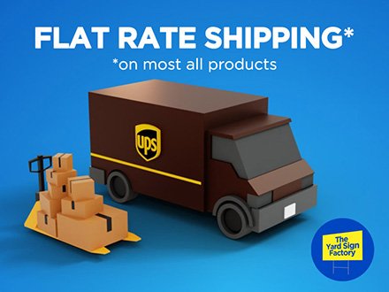 Flat Rate Shipping, available at The Yard Sign Factory.